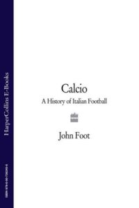 cover of the book Calcio: A History of Italian Football