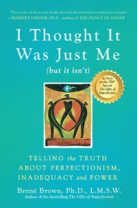 cover of the book I Thought It Was Just Me (but it isn't): Telling the Truth About Perfectionism, Inadequacy, and Power