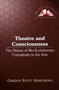 cover of the book Theatre and Consciousness: The Nature of Bio-Evolutionary Complexity in the Arts (Artists and Issues in the Theatre)