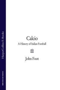 cover of the book Calcio: A History of Italian Football