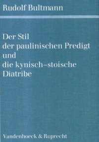 cover of the book Der Stil der paulinischen Predigt und die kynisch-stoische Diatribe, Neudruck von 1984 mit einem Geleitwort von Hans Hübner (Forschungen zur Religion und Literatur des Alten und Neuen Testaments 13)