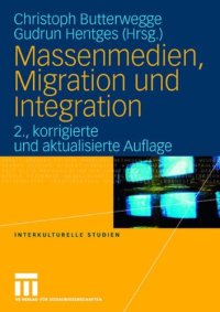 cover of the book Massenmedien, Migration und Integration. Herausforderungen für Journalismus und politische Bildung, 2. Auflage (Interkulturelle Studien - Band 17)