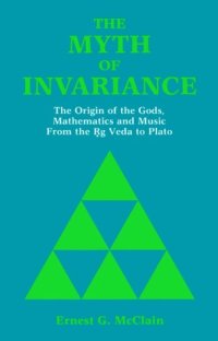 cover of the book The myth of invariance: the origin of the gods, mathematics, and music from the Ṛg Veda to Plato