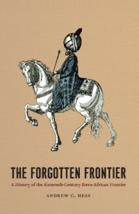 cover of the book The Forgotten Frontier: A History of the Sixteenth-Century Ibero-African Frontier (Publications of the Center for Middle Eastern Studies)