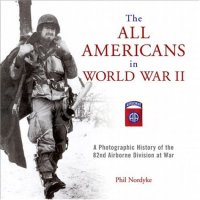 cover of the book The All Americans in World War II: A Photographic History of the 82nd Airborne Division at War