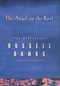 cover of the book The angel on the roof: the stories of Russell Banks