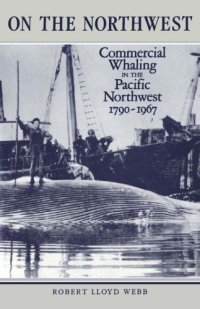 cover of the book On the Northwest: commercial whaling in the Pacific Northwest, 1790-1967