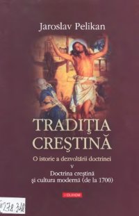 cover of the book Tradiţia creştină: o istorie a dezvoltării doctrinei (vol. 5: Doctrina creştină şi cultura modernă, de la 1700)