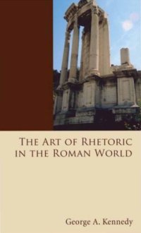 cover of the book The Art of Rhetoric in the Roman World 300 B.C.-A.D. 300 (A History of Rhetoric, vol. 2)