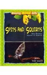 cover of the book Spits and Squirts: How Animals Squirt to Survive