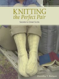 cover of the book Knitting The Perfect Pair: Secrets To Great Socks