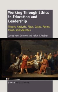 cover of the book Working Through Ethics in Education and Leadership: Theory, Analysis, Plays, Cases, Poems, Prose, and Speeches