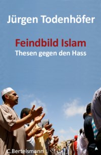 cover of the book Feindbild Islam. Zehn Thesen gegen den Hass