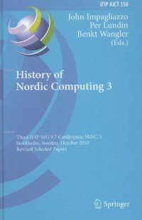 cover of the book History of Nordic Computing 3: Third IFIP WG 9.7 Conference, HiNC 3, Stockholm, Sweden, October 18-20, 2010, Revised Selected Papers