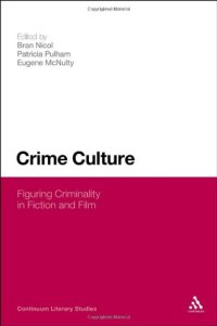 cover of the book Crime Culture: Figuring Criminality in Fiction and Film (Continuum Literary Studies)