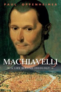 cover of the book Machiavelli: A Life Beyond Ideology