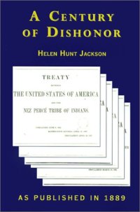 cover of the book A Century of Dishonor: A Sketch of the United States Government’s Dealings with Some of the Indian Tribes