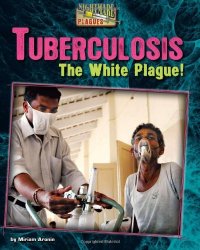 cover of the book Tuberculosis: The White Plague!