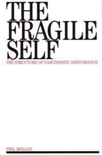 cover of the book The fragile self: the structure of narcissistic disturbance