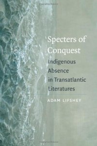 cover of the book Specters of Conquest: Indigenous Absence in Transatlantic Literatures (American Literatures Initiative)