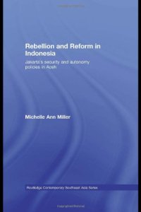 cover of the book Rebellion and Reform in Indonesia: Jakarta's Security and Autonomy Polices in Aceh (Routledge Contemporary Southeast Asia)