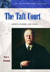 cover of the book The Taft Court: Justices, Rulings, and Legacy (ABC-CLIO Supreme Court Handbooks)