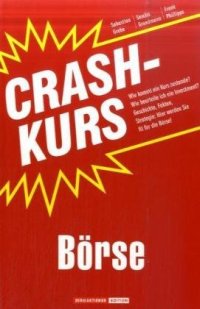 cover of the book Crashkurs Börse: Wie kommt ein Kurs zustande? Wie beurteile ich ein Investment? Geschichte, Fakten, Strategie: Hier werden Sie fit für die Börse!