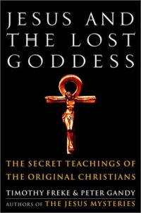 cover of the book Jesus and the Lost Goddess: The Secret Teachings of the Original Christians