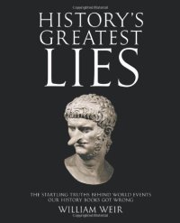 cover of the book History's Greatest Lies: The Startling Truths Behind World Events Our History Books Got Wrong