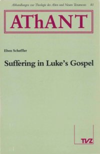 cover of the book Suffering in Luke's Gospel (Abhandlungen zur Theologie des Alten und Neuen Testaments 81)