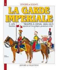 cover of the book Officiers et Soldats de la Garde Impériale : les troupes à cheval 1804-1815 (3)