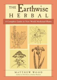 cover of the book The Earthwise Herbal: A Complete Guide to New World Medicinal Plants