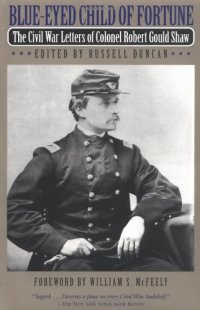 cover of the book Blue-Eyed Child of Fortune: The Civil War Letters of Colonel Robert Gould Shaw