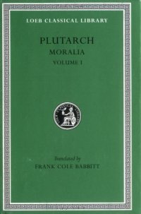 cover of the book Plutarch: Moralia, Volume I (The Education of Children. How the Young Man Should Study Poetry. On Listening to Lectures. How to Tell a Flatterer from ... in Virtue) (Loeb Classical Library No. 197)