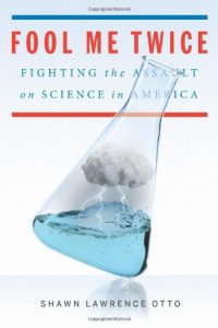cover of the book Fool Me Twice: Fighting the Assault on Science in America