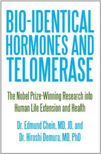 cover of the book Bio-Identical Hormones and Telomerase: The Nobel Prize-Winning Research into Human Life Extension and Health