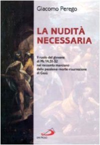 cover of the book La nudità necessaria: il ruolo del giovane di Mc 14,51-52 nel racconto marciano della passione-morte-risurrezione di Gesù