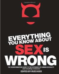 cover of the book Everything you know about sex is wrong: the disinformation guide to the extremes of human sexuality (and everything in between)