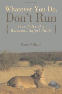 cover of the book Whatever You Do, Don't Run: True Tales of a Botswana Safari Guide