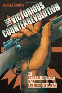 cover of the book The Victorious Counterrevolution: The Nationalist Effort in the Spanish Civil War