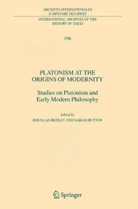 cover of the book Platonism at the Origins of Modernity: Studies on Platonism and Early Modern Philosophy (International Archives of the History of Ideas   Archives internationales d'histoire des idées)