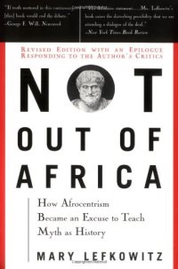 cover of the book Not out of Africa: How ''Afrocentrism'' Became An Excuse to Teach Myth as History (A New Republic book)