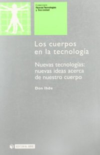 cover of the book Los cuerpos en la tecnología. Nuevas tecnologías: nuevas ideas acerca de nuestro cuerpo