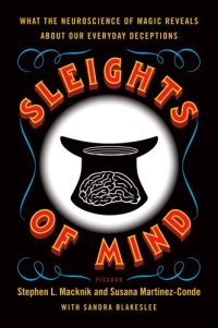 cover of the book Sleights of Mind: What the Neuroscience of Magic Reveals About Our Everyday Deceptions