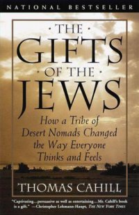 cover of the book The Gifts of the Jews: How a Tribe of Desert Nomads Changed the Way Everyone Thinks and Feels