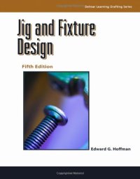 cover of the book Jig and Fixture Design, 5E (Delmar Learning Drafting)