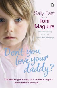 cover of the book Don't You Love Your Daddy?: The shocking true story of a mother's neglect and a father's betrayal