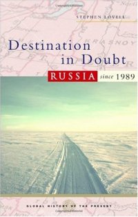 cover of the book Destination in Doubt: Russia since 1989 (Global History of the Present)