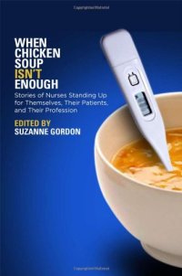 cover of the book When Chicken Soup Isn't Enough: Stories of Nurses Standing Up for Themselves, Their Patients, and Their Profession