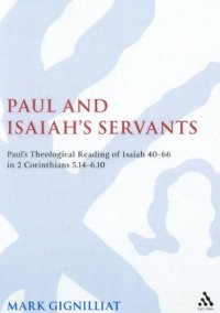 cover of the book Paul and Isaiah's servants: Paul's theological reading of Isaiah 40-66 in 2 Corinthians 5:14-6:10